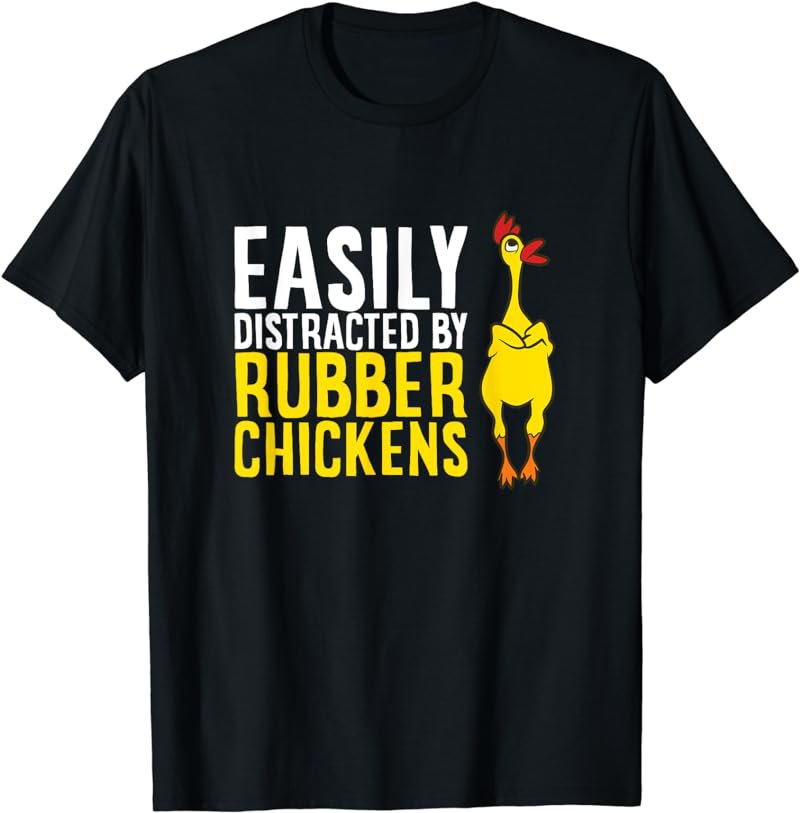 Easily Distracted By Rubber Chickens T-Shirt