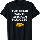 The Bump Wants Chicken Nuggets Funny Pregnancy T-Shirt