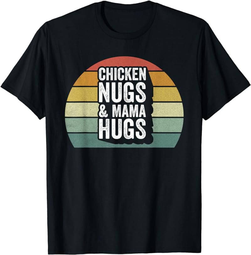 Retro Chicken Nugs And Mama Hugs For Nugget Lover Gift Funny T-Shirt