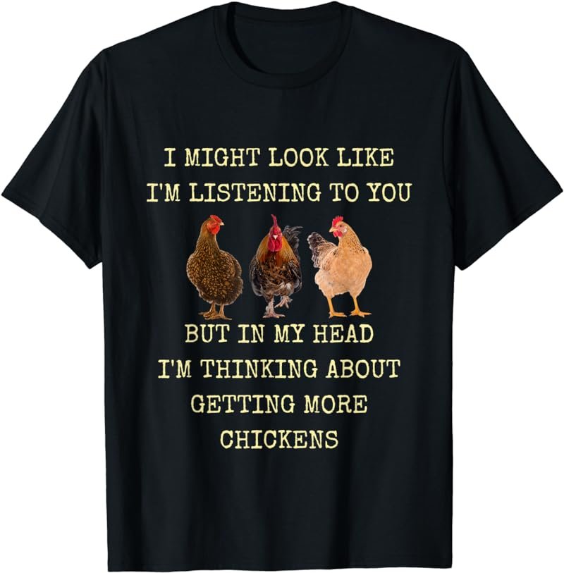 My Head I'm Thinking About Getting More Chickens T-Shirt