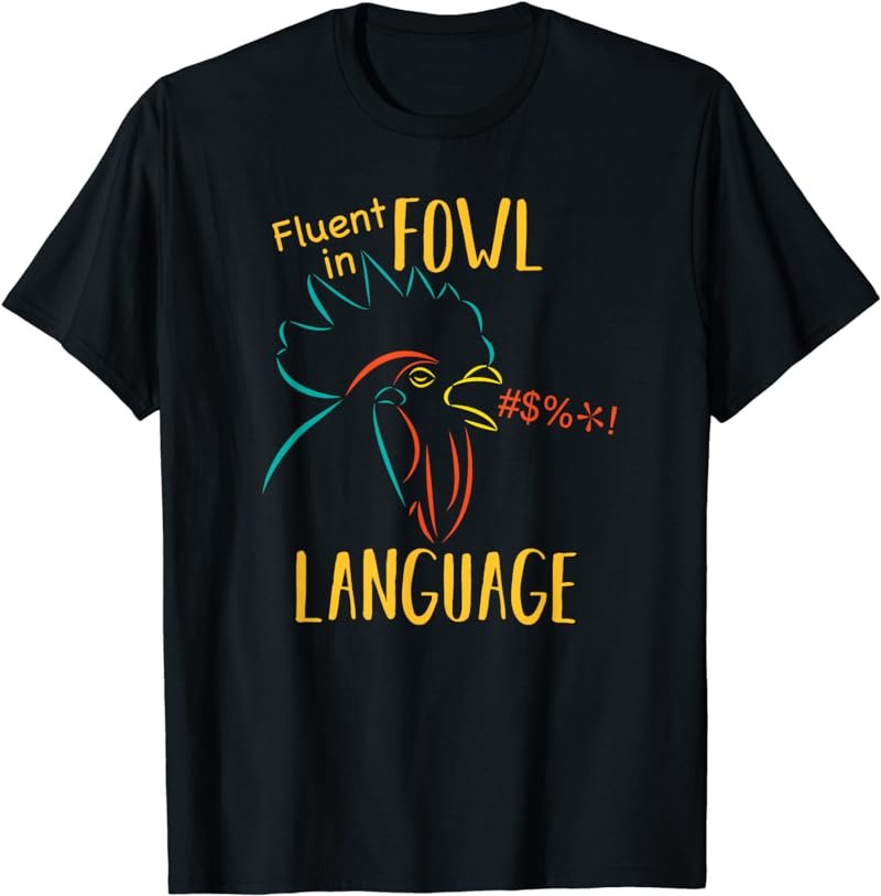 Fluent In Fowl Language Funny Novelty Rooster Chicken Lover T-Shirt