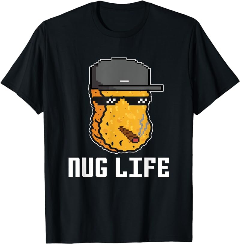 Nug Life Nugget Lover Chicken Nuggets Fast Food Eater Thug T-Shirt