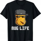 Nug Life Nugget Lover Chicken Nuggets Fast Food Eater Thug T-Shirt