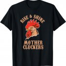 Rise And Shine Mother Cluckers Rooster Chicken Farm T-Shirt