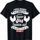 Chicken Lady T-Shirt - Super Sexy Chicken Lady