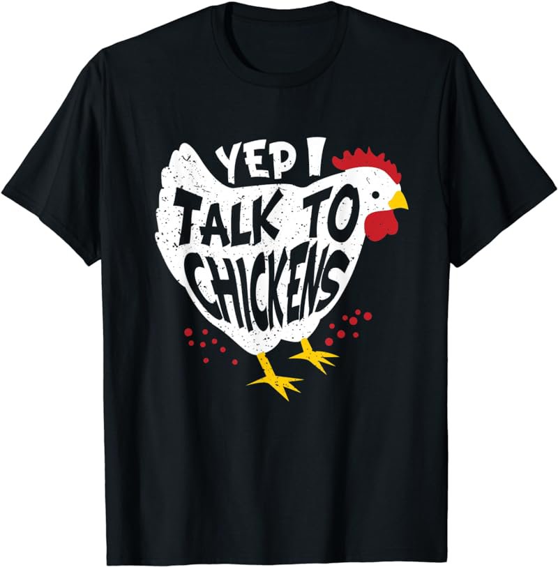 Yes i speak to chickens - fun chicken farmer T-Shirt