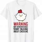 Warning May Spontaneously Talk About Chickens T-Shirt