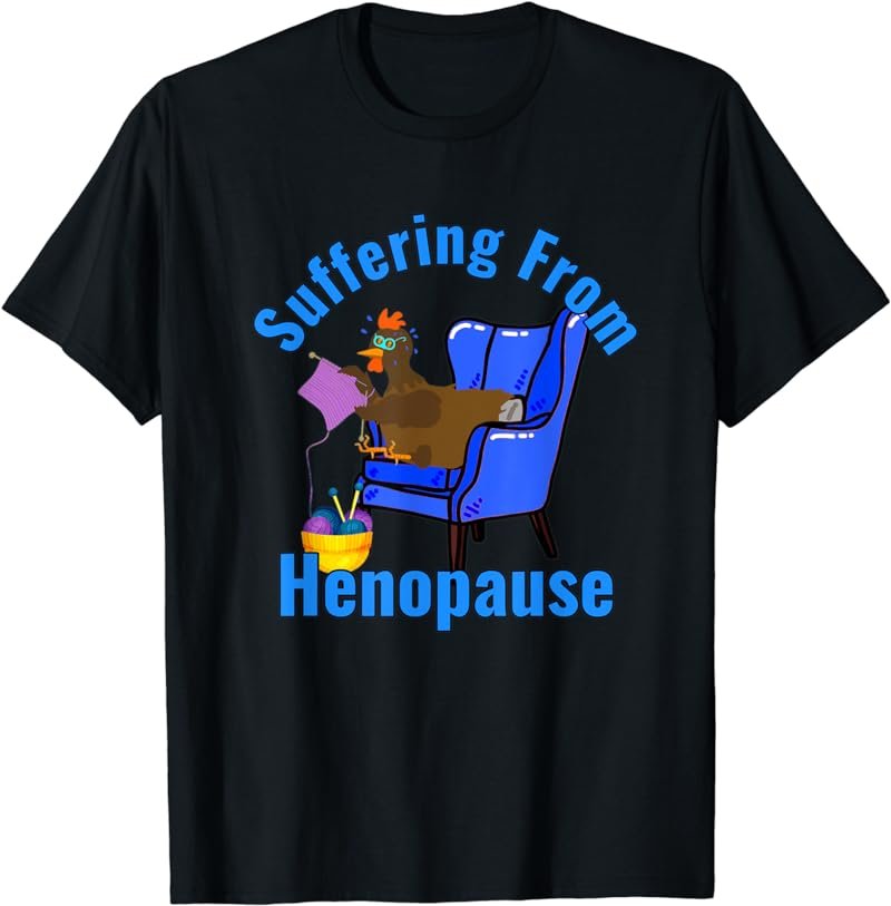 Henopause Chicken Menopause Knitting Older Women Grandma Mom T-Shirt