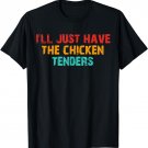 I'll just have the chicken tenders funny retro quote T-Shirt