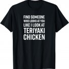 Find Someone Who Looks At You Meme - Teriyaki Chicken T-Shirt