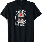 Local Egg Dealer for Chicken Farms and Farmers Funny Chicken T-Shirt
