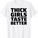 Thick Girls Taste Better T-Shirt