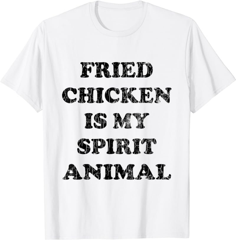 Fried Chicken Is My Spirit Animal Funny Eater Lover Graphic T-Shirt