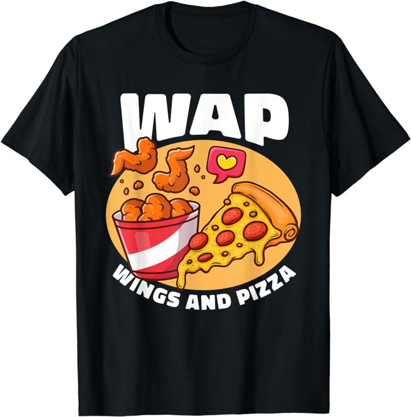WAP Wings And Pizza Chicken Wing T-Shirt
