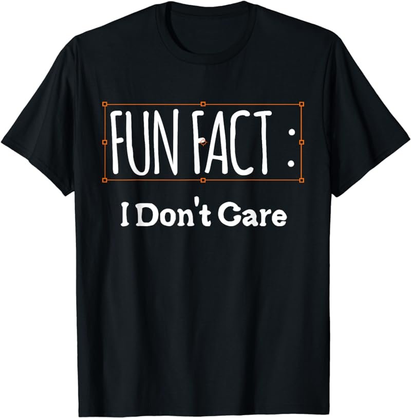 Fun Fact I Don't Care Sarcastic Quirky T-Shirt T-Shirt