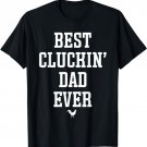 Best Cluckin Dad Ever Chicken Dad T-Shirt