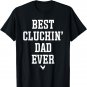 Best Cluckin Dad Ever Chicken Dad T-Shirt