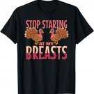 stop staring at my breasts turkey Chicken Thanksgiving T-Shirt