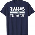 Football T-Shirt - Dallas Till We Die Fan Tee
