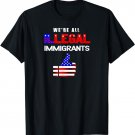 We're All Illegal Immigrants Shirt