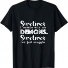 Sometimes I Wrestle With My Demons Sometimes We Just Snuggle