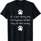 Can't Bring My Portuguese Water Dog Gifts - Dog Lover T-Shirt