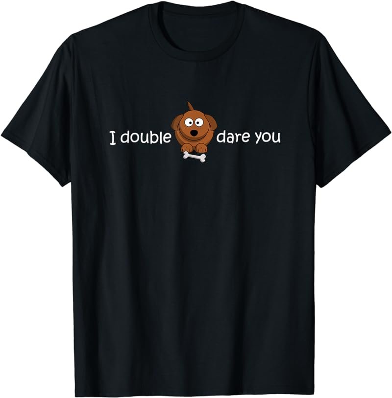 I double dog dare you funny novelty dog t shirt