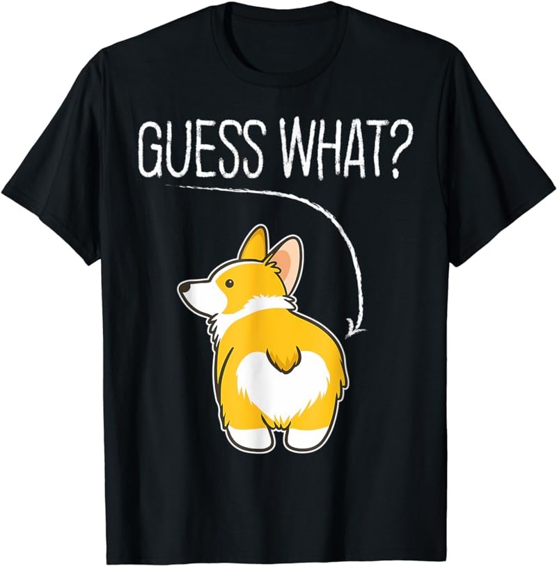 Guess what Corgi butt Funny Welsh Corgi Costume Dog Gifts T-Shirt