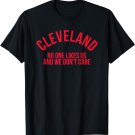 Cleveland No One Likes Us and We Don't Care T-Shirt