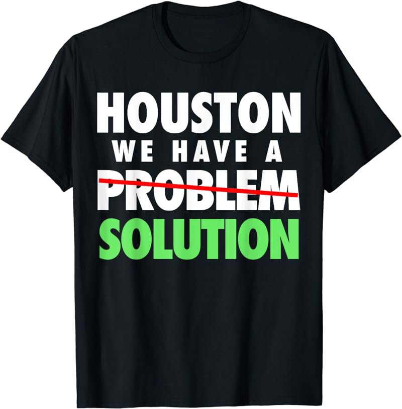 Houston, we have a solution T-shirt Houston Strong Shirt