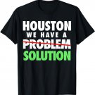 Houston, we have a solution T-shirt Houston Strong Shirt