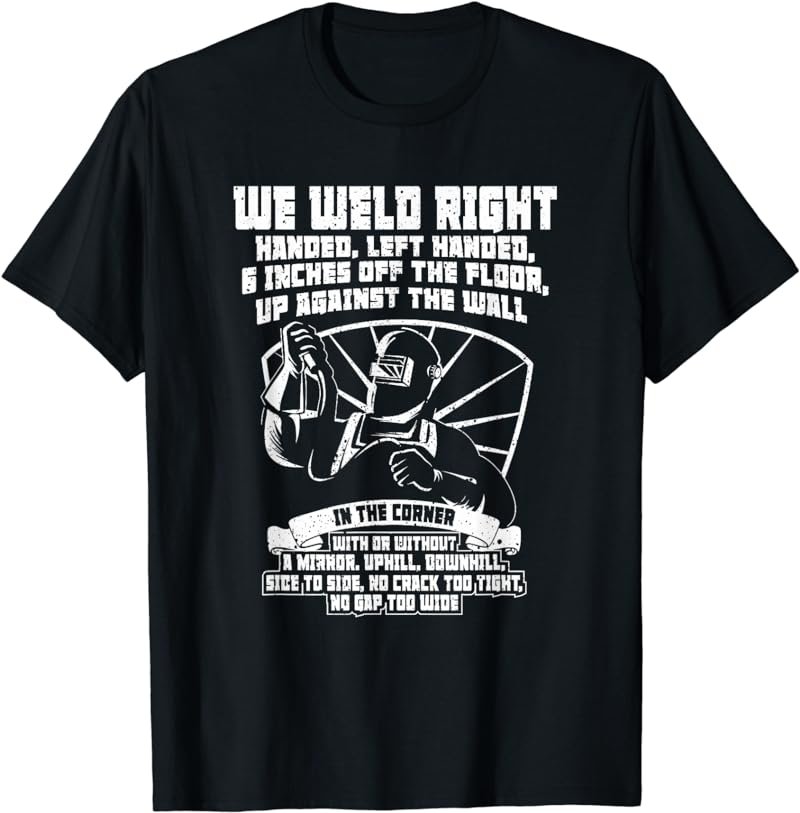 Men's We Weld Right Welding Welder T-Shirt