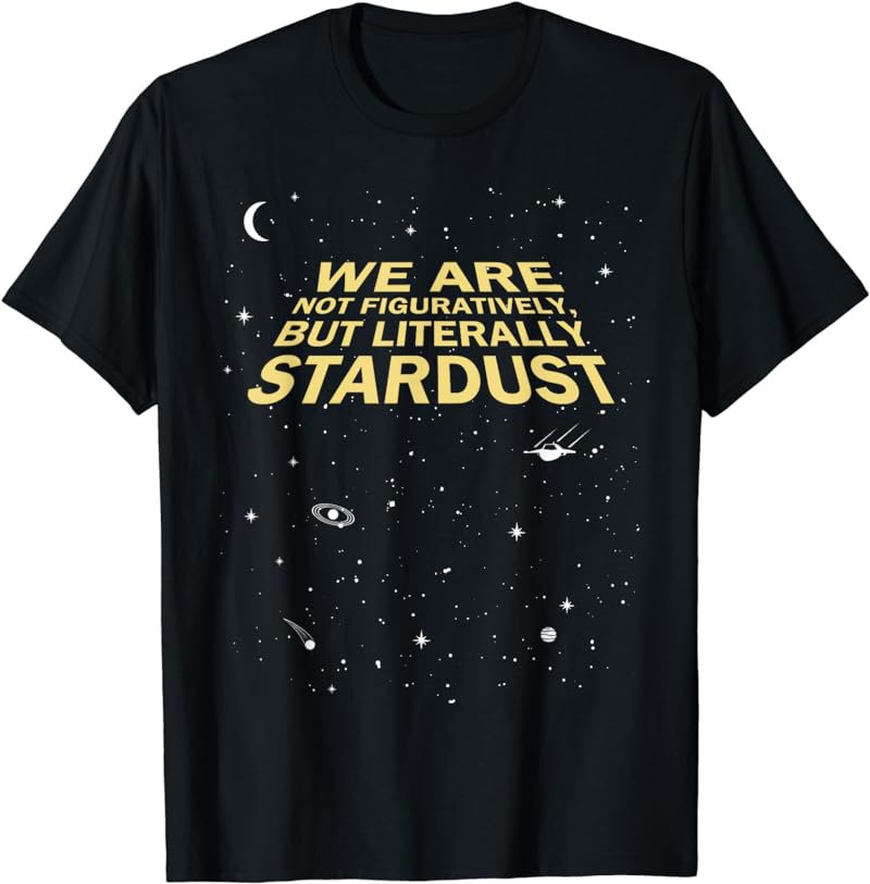 Neil deGrasse Tyson We Are Stardust Quote T-Shirt