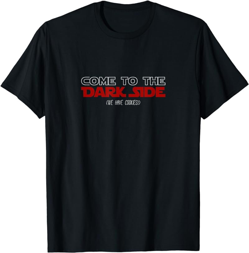 Come to the Dark Side (We Have Cookies!) Funny T-shirt