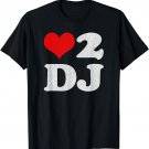 love 2 dj. Dance music T-shirt. T-Shirt