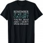 Remember If We Get Caught You're Deaf And I Don't Speak English Shirt