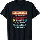 Funny Theatre Life T-shirt Theatre Nerd Thespian Gift Shirt
