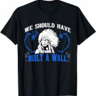 We Should've Built A Wall Funny Native American T-Shirt