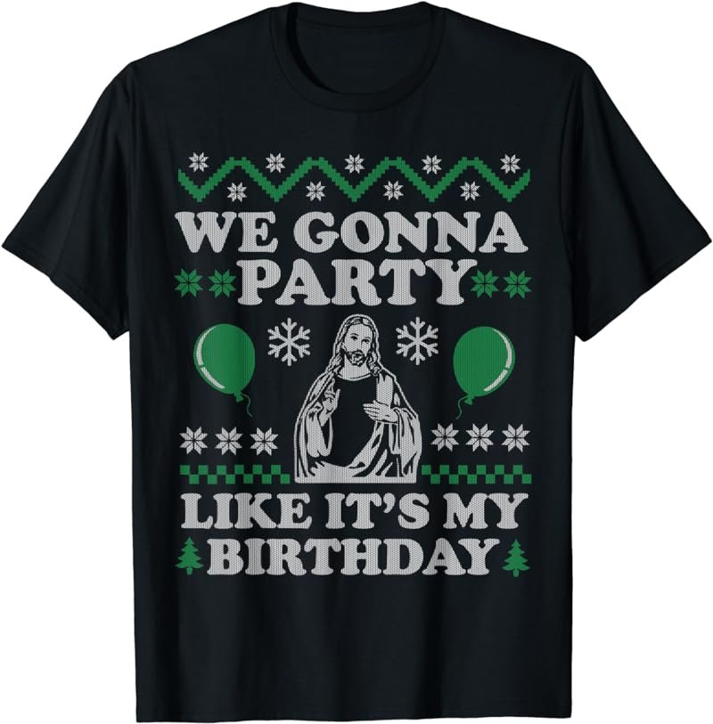 We Gonna Party Like It's My Birthday Christmas T-Shirt