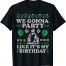We Gonna Party Like It's My Birthday Christmas T-Shirt