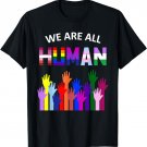 We Are All Human LGBT Gay Rights Pride Ally Gift T Shirt