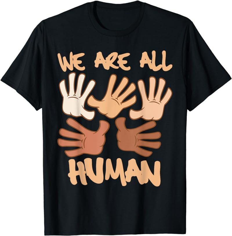 Black is Beautiful Black History Month - We Are All Human T-Shirt