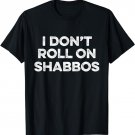 I Don't Roll On Shabbos T-Shirt - Funny Jewish bowler Tee