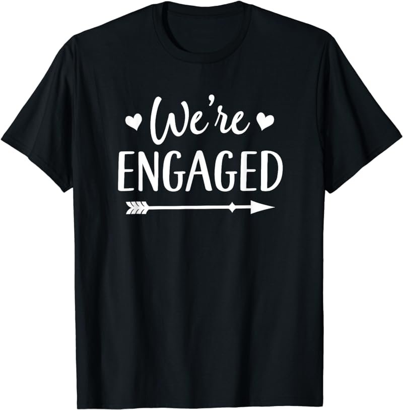 Engagement Announcement We're Engaged Shirt