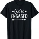 Engagement Announcement We're Engaged Shirt