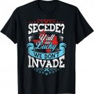 Secede? Y'all Lucky We Don't Invade Tee T-shirt Texas Texan