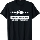 When I was a kid we had 9 planets t-shirt