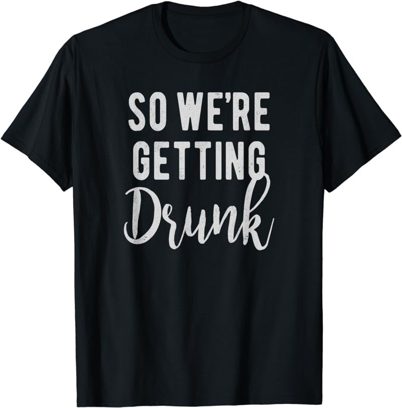 .. So we're getting Drunk, bridesmaids, groom's team