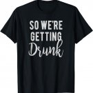 .. So we're getting Drunk, bridesmaids, groom's team