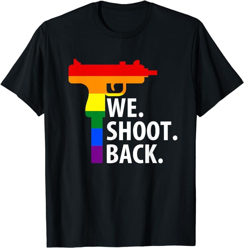 LGBT We Shoot Back T-Shirt